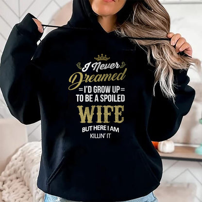 Fun I Never Dreamed I'd Grow Up To Be A Spoiled Wife T-shirt T-Shirt - Gift For Wife From Husband  Unisex T-Shirt/Hoodie - NGHL00 (SKUT-2310EMAILWIFE-03)