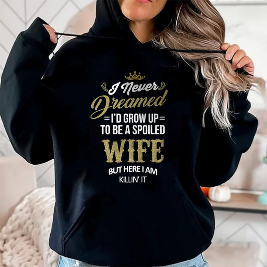 Fun I Never Dreamed I'd Grow Up To Be A Spoiled Wife T-shirt T-Shirt - Gift For Wife From Husband  Unisex T-Shirt/Hoodie - NGHL00 (SKUT-2310EMAILWIFE-03)