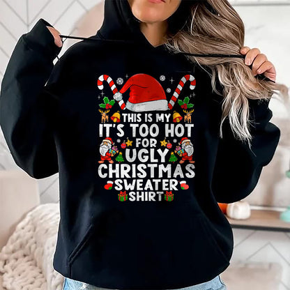 This Is My It's Too Hot For Ugly Christmas Sweaters T-Shirt - Christmas Unisex T-Shirt/Hoodie/Sweatshirt - NGHL00