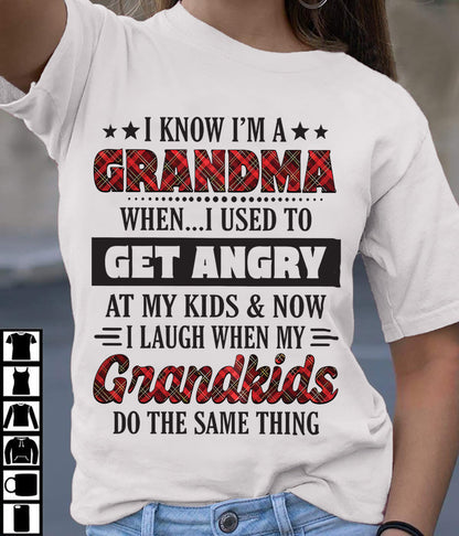 KNOW I'M A GRANDMA WHEN... I USED TO GET ANGRY AT MY KIDS & NOW I LAUGH WHEN MY GRANDKIDS DO THE SAME THING - from grandma NGHL00 (SKU07-111)