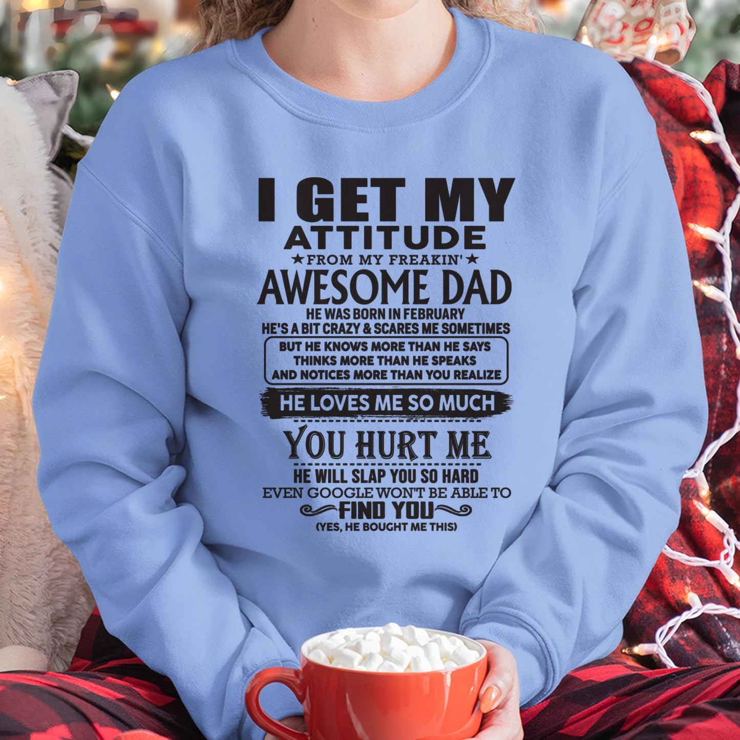 February - I GET MY ATTITUDE FROM MY FREAKIN' AWESOME DAD - Gift for Son and Daughter From Dad - NGHL02 (SKU-TDD-02)