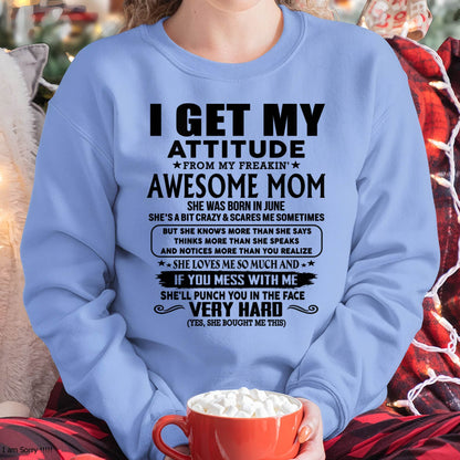 June Mom - I GET MY ATTITUDE FROM MY FREAKIN' AWESOME MOM - Gift for Son and Daughter From Mom - NGHL06 (SKU-TMD-CU-06)
