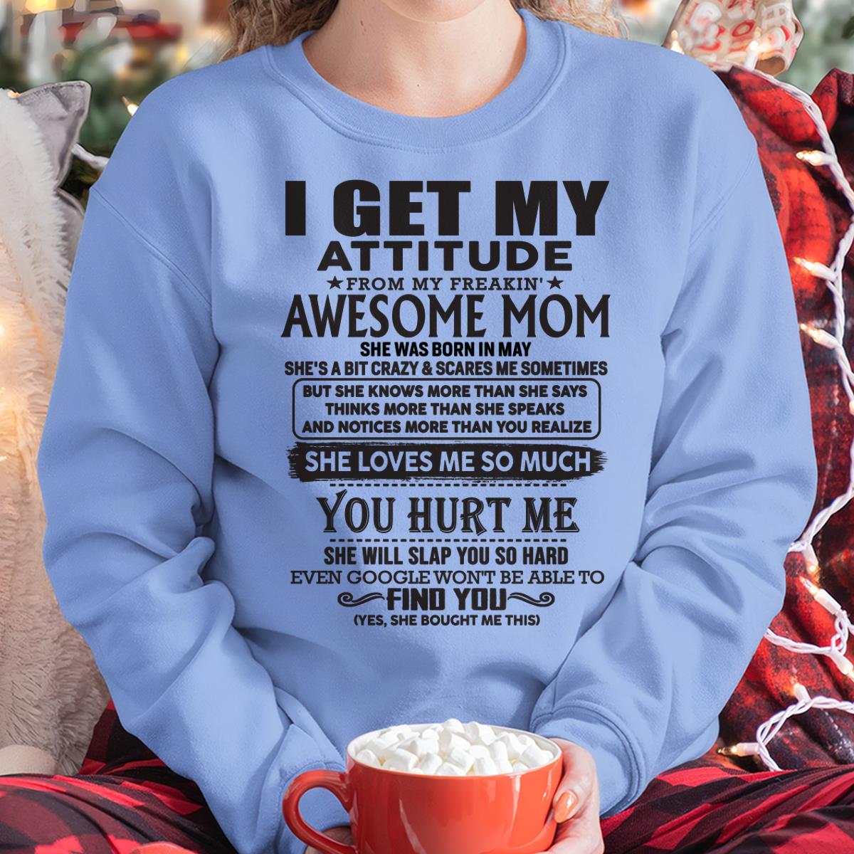 May - Thanks Mom - I GET MY ATTITUDE FROM MY FREAKIN' AWESOME MOM - Gift for Son and Daughter From Mom - NGHL05 May (SKU-TMD-05)