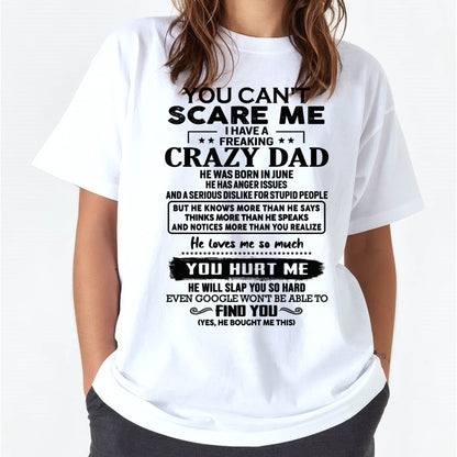 June - You Can’t Scare Me I Have a Freaking Crazy Dad T-Shirt - Gift From Dad - NGHL06 (SKU10-178-06)
