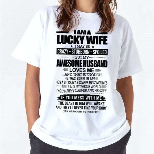 I AM A LUCKY WIFE I MAY BE CRAZY - STUBBORN - SPOILED T-Shirt – Birthday Gift From April Husband / Man - NGHL04 (SKU12-297-04)