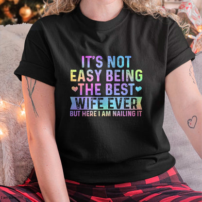 It's Not Easy Being The Best Wife Ever Funny Wife woman T-Shirt - Gift For Wife From Husband  Unisex T-Shirt/Hoodie - NGHL00 (SKUT-2310EMAILWIFE-16)