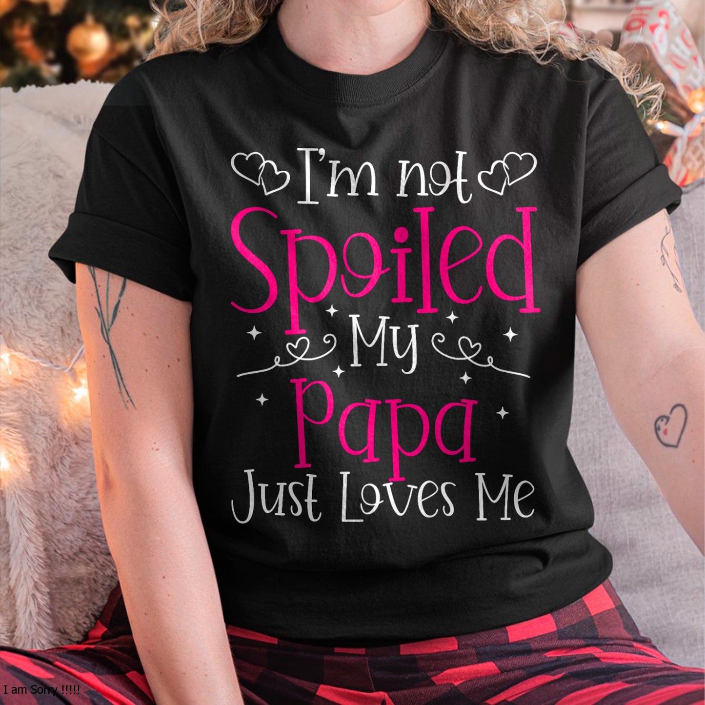 I'm Not Spoiled My Papa Just Loves Me Funny Girls Daughter T-Shirt - Gift for Daughter from Dad - NGHL00 Hoodie (SKU-T1410DD-A12)
