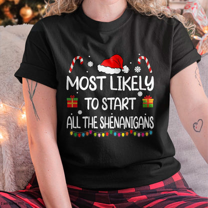 Most Likely To Start All The Shenanigans family Christmas T-Shirt - Christmas Unisex T-Shirt/Hoodie/Sweatshirt - NGHL00