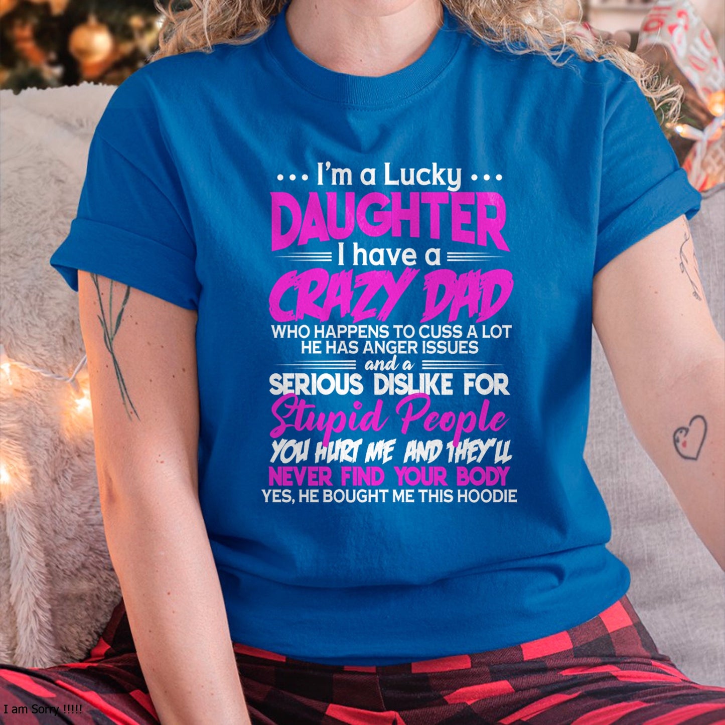 I'm a Lucky Daughter - I Have a Crazy Dad with anger issues Pullover Hoodie - Gift for Daughter from Dad - NGHL00 Hoodie (SKU-T1410DD-A08)