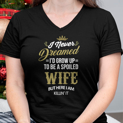 Fun I Never Dreamed I'd Grow Up To Be A Spoiled Wife T-shirt T-Shirt - Gift For Wife From Husband  Unisex T-Shirt/Hoodie - NGHL00 (SKUT-2310EMAILWIFE-03)