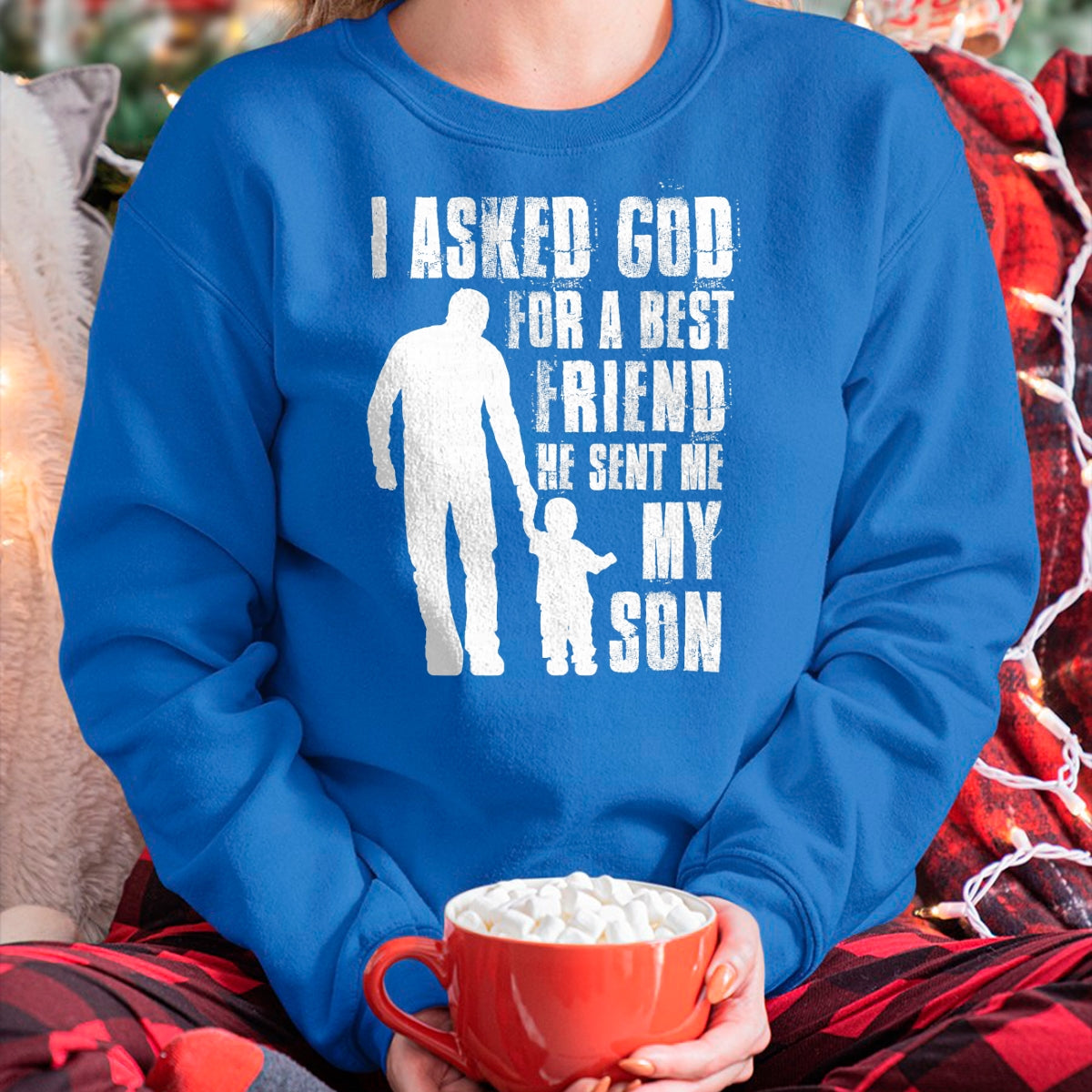 I Asked God For a Best Friend He Sent Me My Son Father's Day T-Shirt - Gift From Dad Unisex T-Shirt/Hoodie - NGHL00 (SKUT-2310EMAILDS-32)