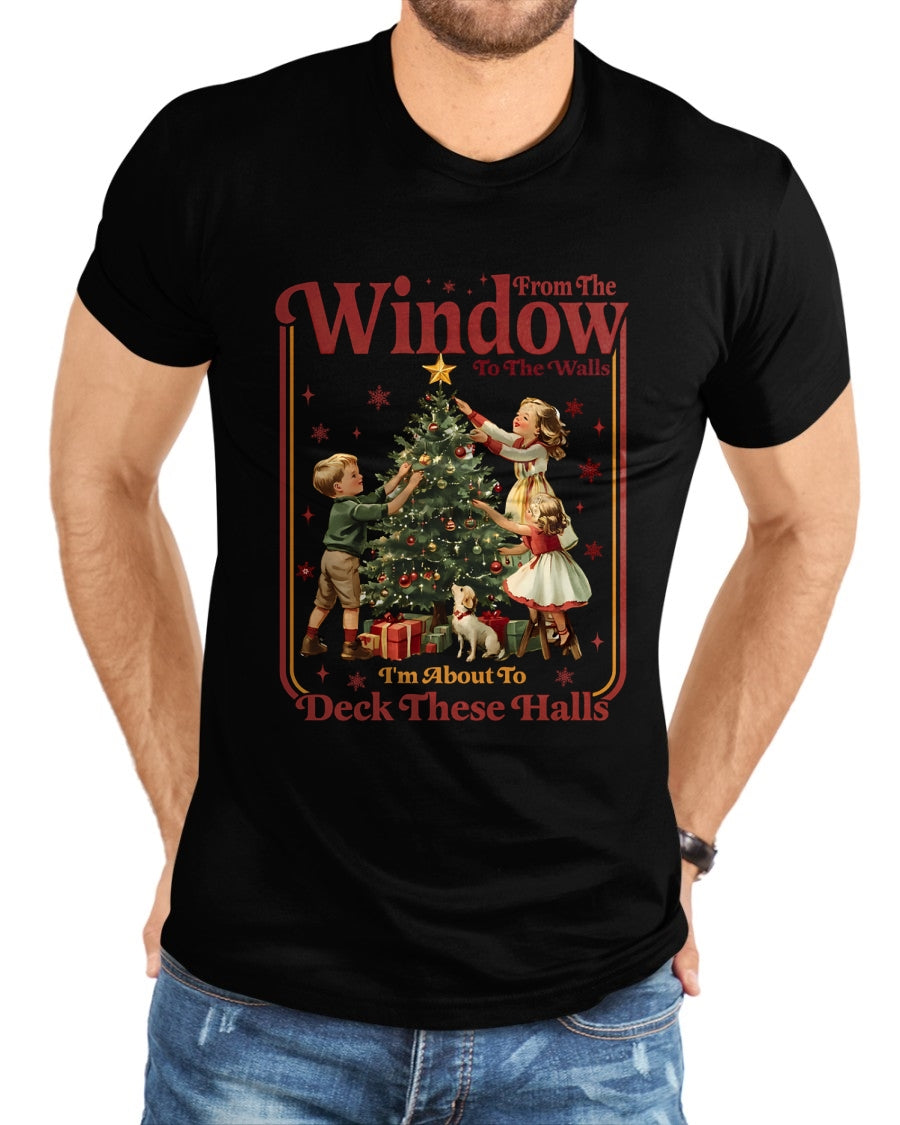 From The Windows To The Walls I'm About To Deck These Halls Sweatshirt - Christmas Unisex T-Shirt/Hoodie/Sweatshirt - NGHL00