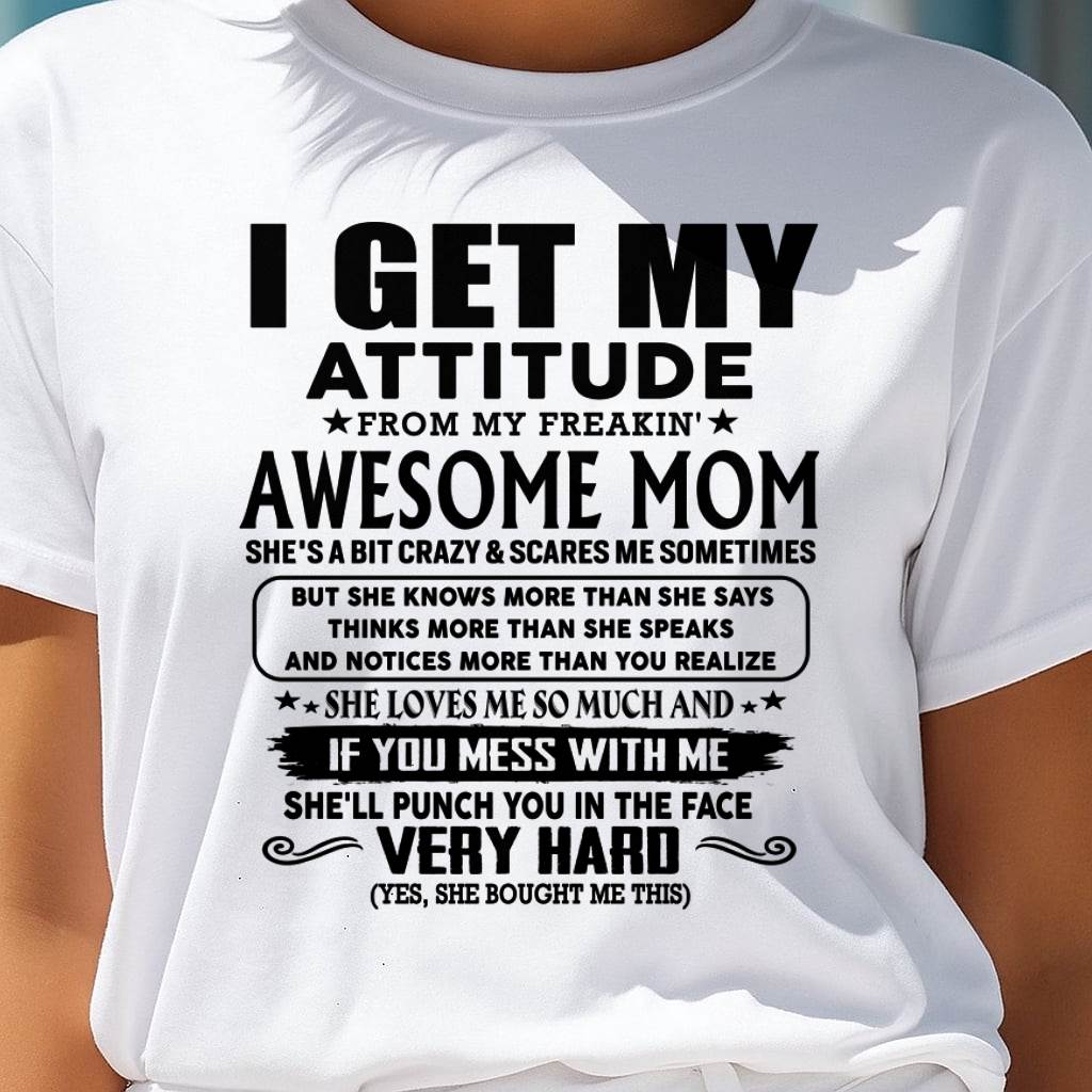 Thanks Mom - I GET MY ATTITUDE FROM MY FREAKIN' AWESOME MOM - Gift for Son and Daughter From Mom - NGHL00 (SKU-TMD-CU-00)