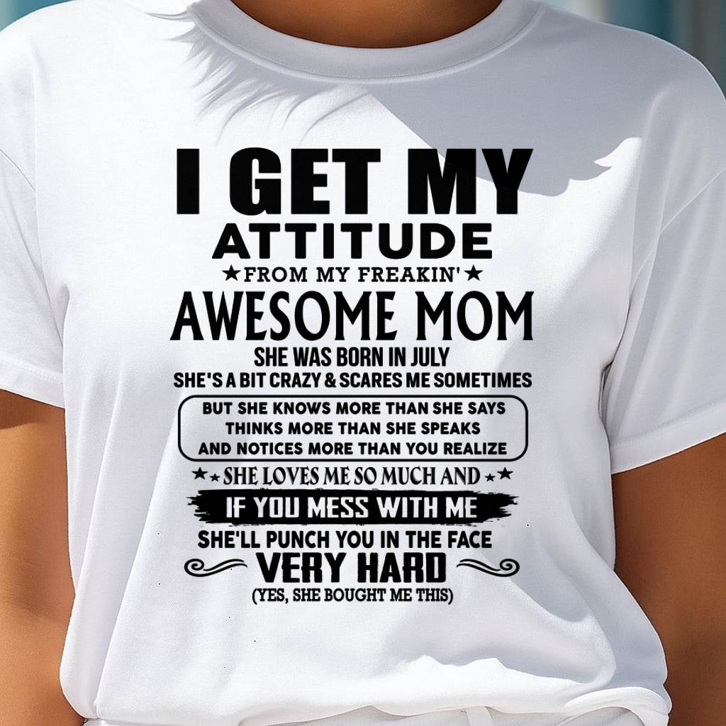 July Mom - I GET MY ATTITUDE FROM MY FREAKIN' AWESOME MOM - Gift for Son and Daughter From Mom - NGHL07 (SKU-TMD-CU-07)
