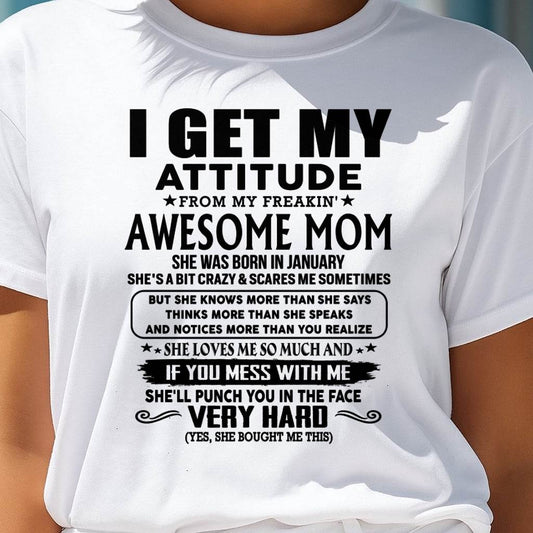 January Mom - I GET MY ATTITUDE FROM MY FREAKIN' AWESOME MOM - Gift for Son and Daughter From Mom - NGHL01 (SKU-TMD-CU-01)