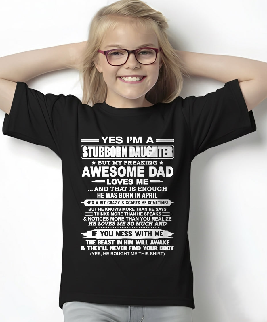 Yes I’m A Stubborn Daughter T-Shirt – Birthday Gift From April Dad / Man - NGHL04 (SKU11-34-04)