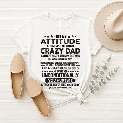 May - I Get Attitude From My Freaking Crazy Dad - Perfect gift for your daughter, son (SKU05-92-05)