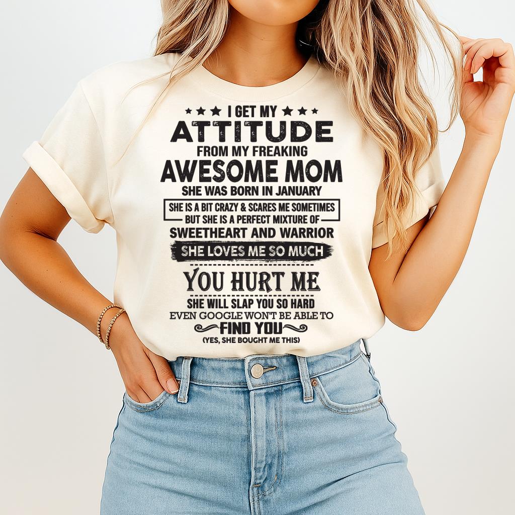 January - I Get My Attitude From My Freaking Awesome Mom - Perfect Gift For Son & Daughter From Mom NGHL01 (SKU05-99-01)