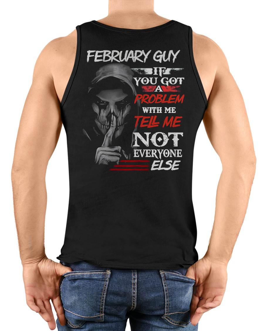FEBRUARY - IF YOU GOT A PROBLEM WITH ME - BIRTHDAY T-SHIRT FOR MEN - NGHL02 (SKU12-251-02)