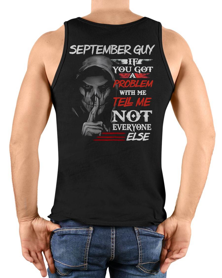 SEPTEMBER - IF YOU GOT A PROBLEM WITH ME - BIRTHDAY T-SHIRT FOR MEN - NGHL09 (SKU12-251-09)