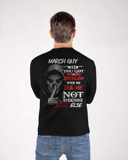 MARCH - IF YOU GOT A PROBLEM WITH ME - BIRTHDAY T-SHIRT FOR MEN - NGHL03 (SKU12-251-03)