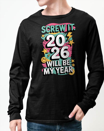 Screw It 2026 Will Be My Year - UNISEX T-SHIRT - NGHL00 (SKU2026-NEW-YEAR-06)
