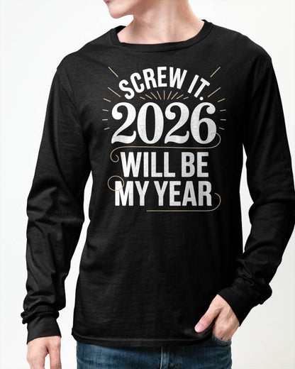 Screw It 2026 Will Be My Year - UNISEX T-SHIRT - NGHL00 (SKU2026-NEW-YEAR-03)