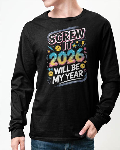 Screw It 2026 Will Be My Year - UNISEX T-SHIRT - NGHL00 (SKU2026-NEW-YEAR-10)