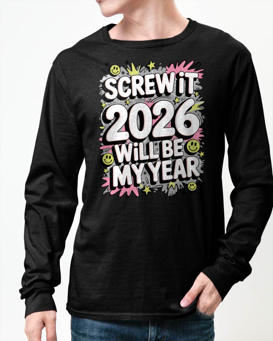 Screw It 2026 Will Be My Year - UNISEX T-SHIRT - NGHL00 (SKU2026-NEW-YEAR-11)