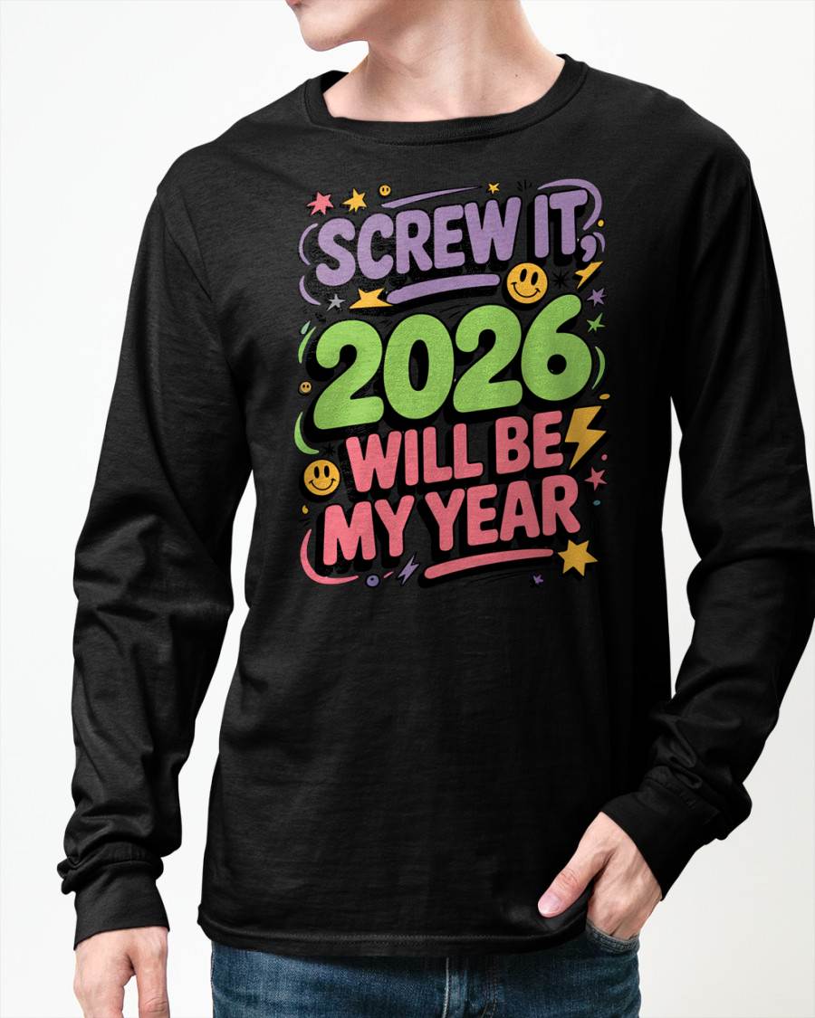 Screw It 2026 Will Be My Year - UNISEX T-SHIRT - NGHL00 (SKU2026-NEW-YEAR-05)