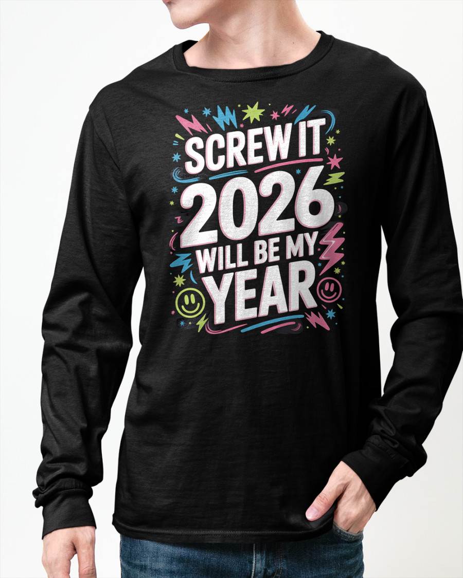 Screw It 2026 Will Be My Year - UNISEX T-SHIRT - NGHL00 (SKU2026-NEW-YEAR-08)