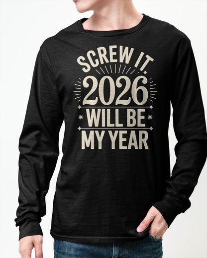 Screw It 2026 Will Be My Year - UNISEX T-SHIRT - NGHL00 (SKU2026-NEW-YEAR-01)