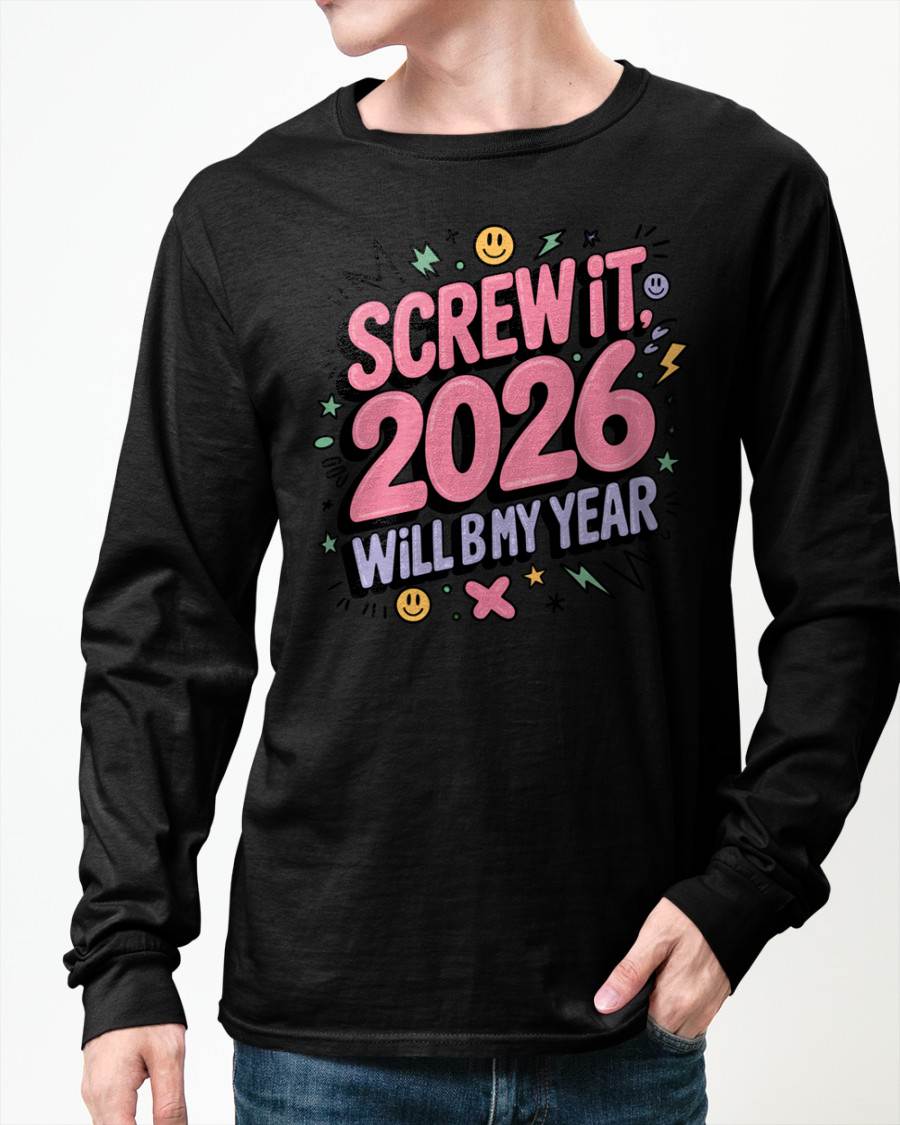 Screw It 2026 Will Be My Year - UNISEX T-SHIRT - NGHL00 (SKU2026-NEW-YEAR-07)