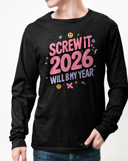 Screw It 2026 Will Be My Year - UNISEX T-SHIRT - NGHL00 (SKU2026-NEW-YEAR-07)