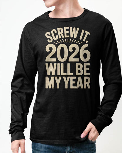 Screw It 2026 Will Be My Year - UNISEX T-SHIRT - NGHL00 (SKU2026-NEW-YEAR-04)