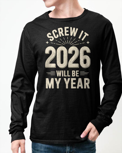 Screw It 2026 Will Be My Year - UNISEX T-SHIRT - NGHL00 (SKU2026-NEW-YEAR-02)