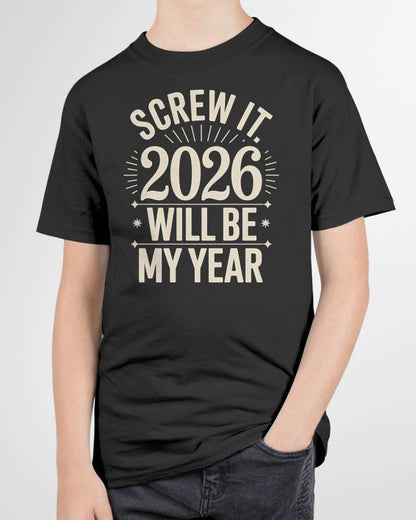 Screw It 2026 Will Be My Year - UNISEX T-SHIRT - NGHL00 (SKU2026-NEW-YEAR-01)