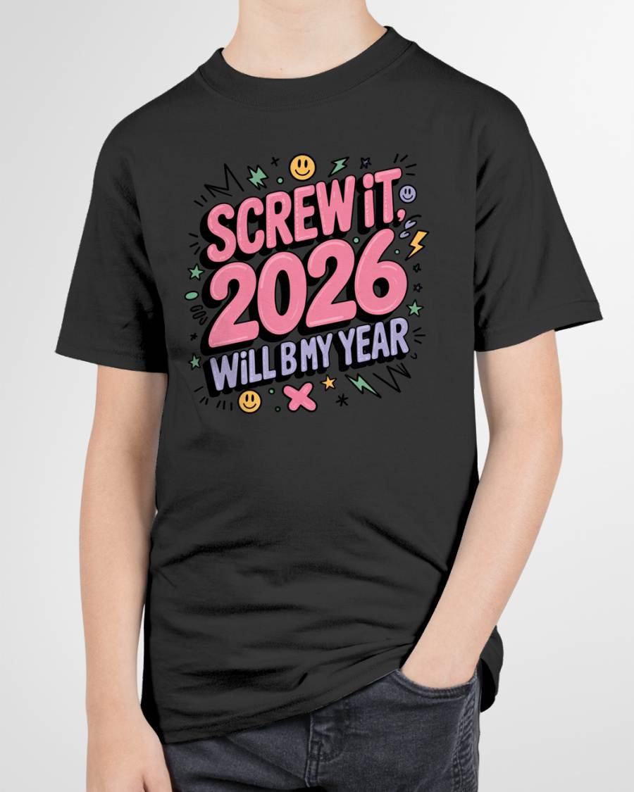 Screw It 2026 Will Be My Year - UNISEX T-SHIRT - NGHL00 (SKU2026-NEW-YEAR-07)