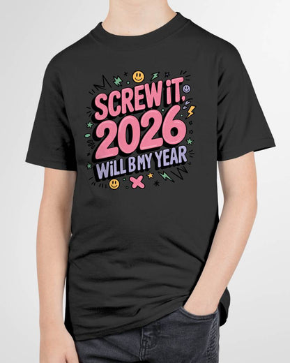 Screw It 2026 Will Be My Year - UNISEX T-SHIRT - NGHL00 (SKU2026-NEW-YEAR-07)