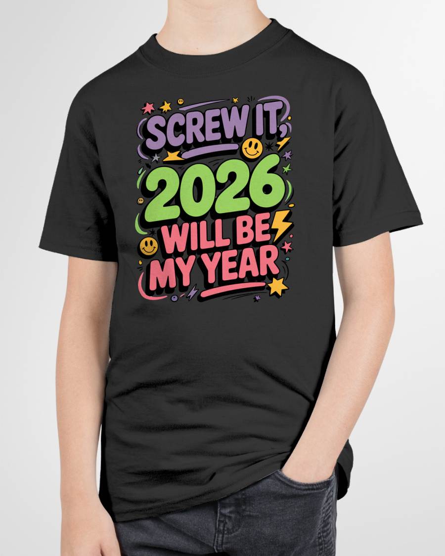 Screw It 2026 Will Be My Year - UNISEX T-SHIRT - NGHL00 (SKU2026-NEW-YEAR-05)