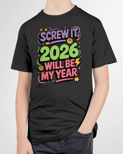 Screw It 2026 Will Be My Year - UNISEX T-SHIRT - NGHL00 (SKU2026-NEW-YEAR-05)