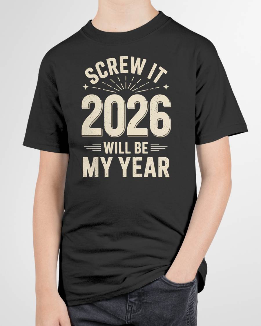 Screw It 2026 Will Be My Year - UNISEX T-SHIRT - NGHL00 (SKU2026-NEW-YEAR-02)