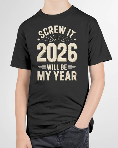 Screw It 2026 Will Be My Year - UNISEX T-SHIRT - NGHL00 (SKU2026-NEW-YEAR-02)