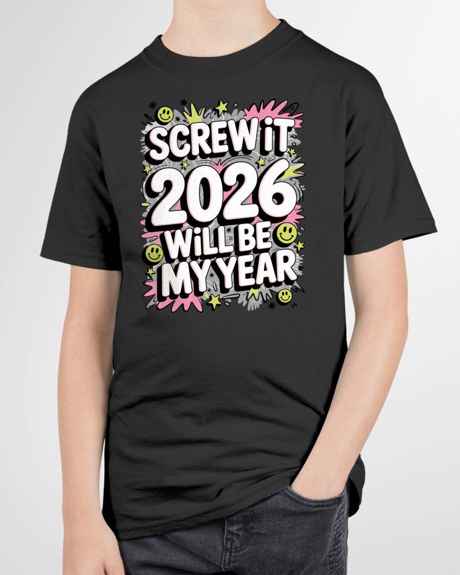 Screw It 2026 Will Be My Year - UNISEX T-SHIRT - NGHL00 (SKU2026-NEW-YEAR-11)