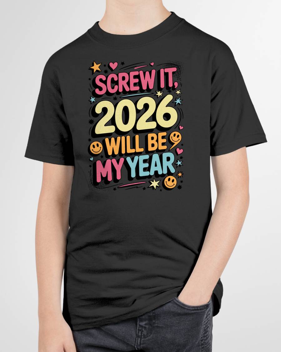 Screw It 2026 Will Be My Year - UNISEX T-SHIRT - NGHL00 (SKU2026-NEW-YEAR-09)