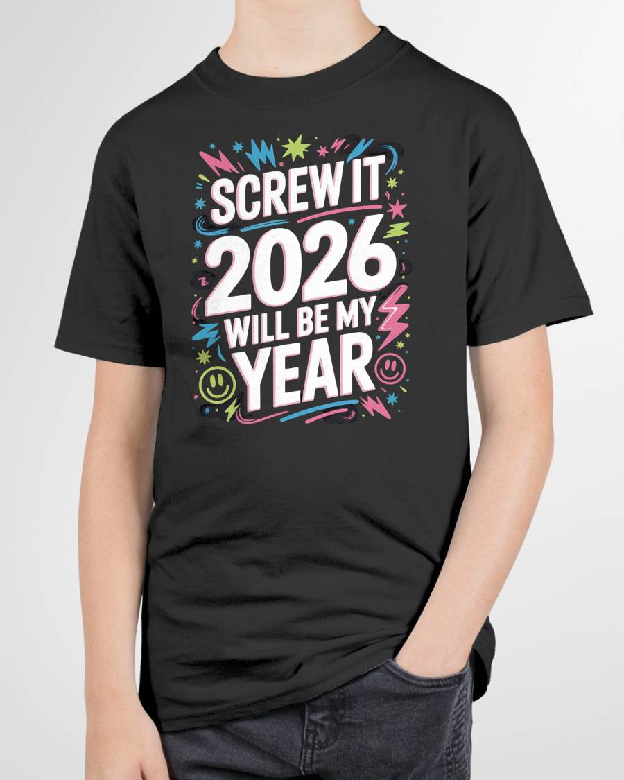 Screw It 2026 Will Be My Year - UNISEX T-SHIRT - NGHL00 (SKU2026-NEW-YEAR-08)