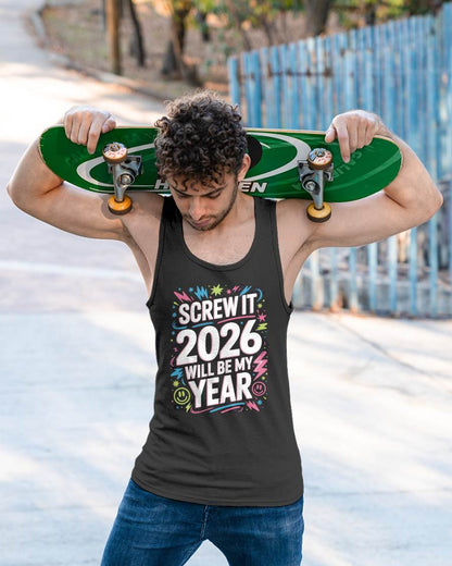 Screw It 2026 Will Be My Year - UNISEX T-SHIRT - NGHL00 (SKU2026-NEW-YEAR-08)