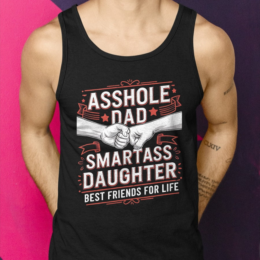 Asshole Dad And Smartass Daughter Best Friend For Life T-Shirt - Gift From Dad Unisex T-Shirt/Hoodie - NGHL00 (SKUT-2310EMAILDS-01)