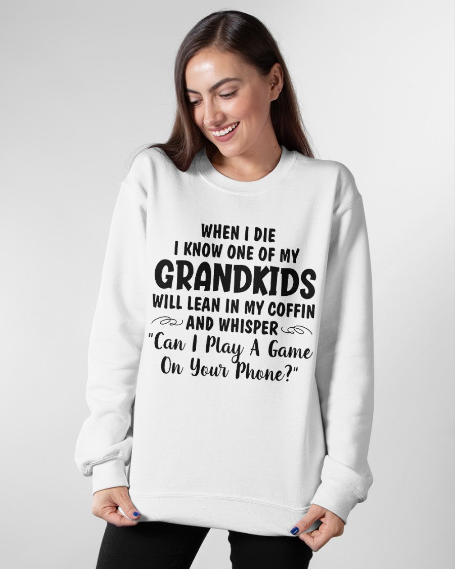 ONE OF MY GRANDKIDS WILL LEAN IN MY COFFIN AND WHISPER "CAN I PLAY A GAME ON YOUR PHONE?" - From grandma NGHL00