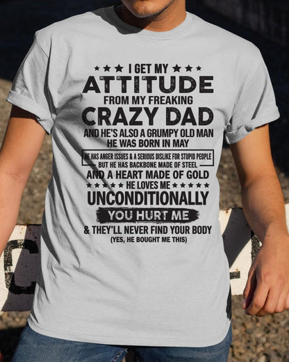 May - I Get Attitude From My Freaking Crazy Dad - Perfect gift for your daughter, son (SKU05-92-05)